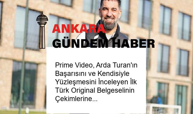 Prime Video, Arda Turan’ın Başarısını ve Kendisiyle Yüzleşmesini İnceleyen İlk Türk Original Belgeselinin Çekimlerine Başladı