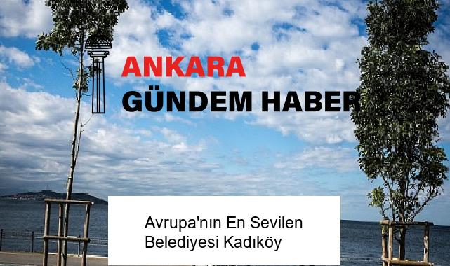 Avrupa’nın En Sevilen Belediyesi Kadıköy