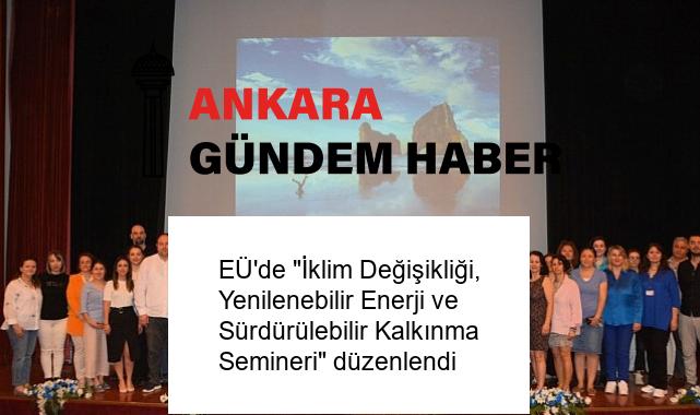 EÜ’de “İklim Değişikliği, Yenilenebilir Enerji ve Sürdürülebilir Kalkınma Semineri” düzenlendi