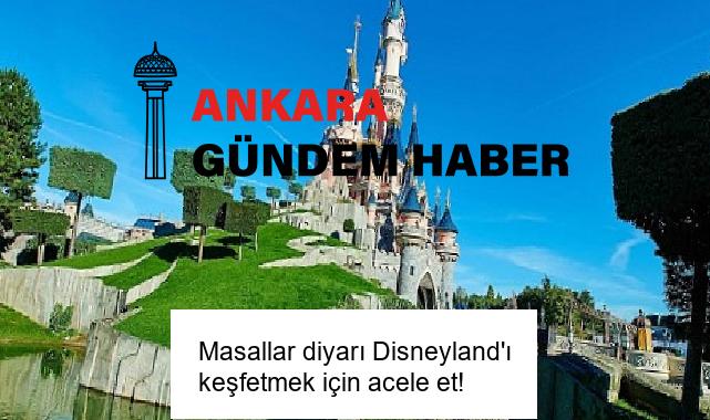 Masallar diyarı Disneyland’ı keşfetmek için acele et!