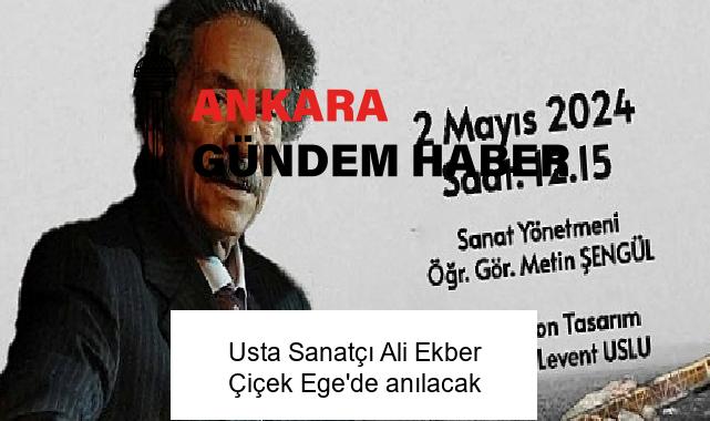 Usta Sanatçı Ali Ekber Çiçek Ege’de anılacak