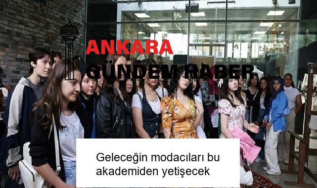 Geleceğin modacıları bu akademiden yetişecek