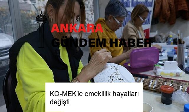 KO-MEK’le emeklilik hayatları değişti