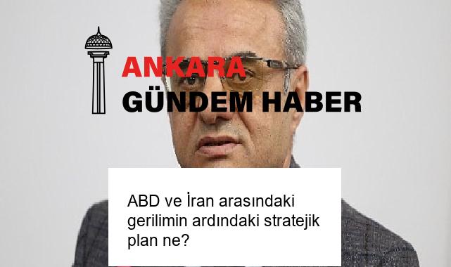 ABD ve İran arasındaki gerilimin ardındaki stratejik plan ne?