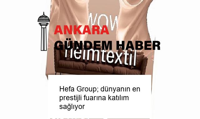 Hefa Group; dünyanın en prestijli fuarına katılım sağlıyor