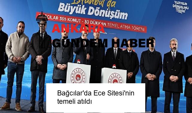 Bağcılar’da Ece Sitesi’nin temeli atıldı
