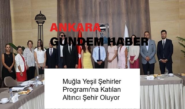 Muğla Yeşil Şehirler Programı’na Katılan Altıncı Şehir Oluyor