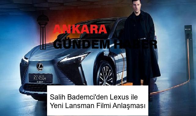 Salih Bademci’den Lexus ile Yeni Lansman Filmi Anlaşması