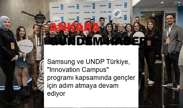Samsung ve UNDP Türkiye, ”Innovation Campus” programı kapsamında gençler için adım atmaya devam ediyor