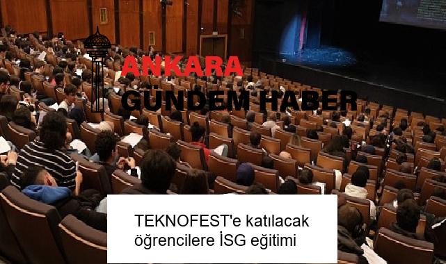 TEKNOFEST’e katılacak öğrencilere İSG eğitimi