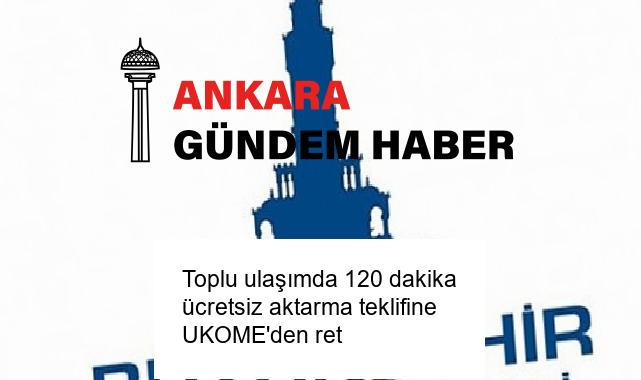 Toplu ulaşımda 120 dakika ücretsiz aktarma teklifine UKOME’den ret