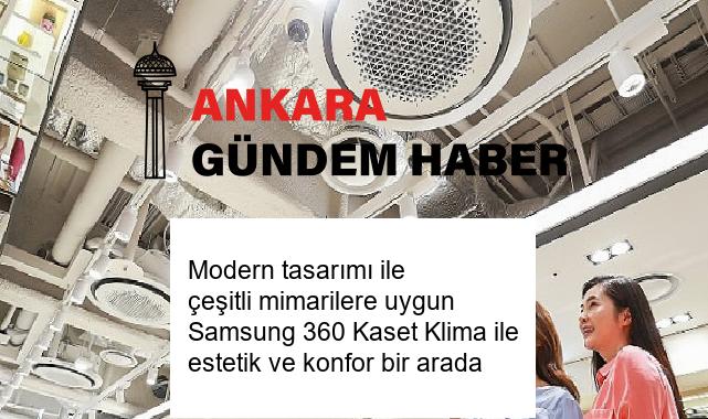 Modern tasarımı ile çeşitli mimarilere uygun Samsung 360 Kaset Klima ile estetik ve konfor bir arada