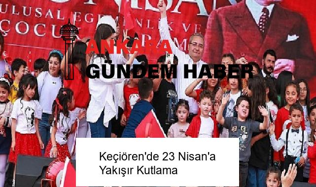 Keçiören’de 23 Nisan’a Yakışır Kutlama
