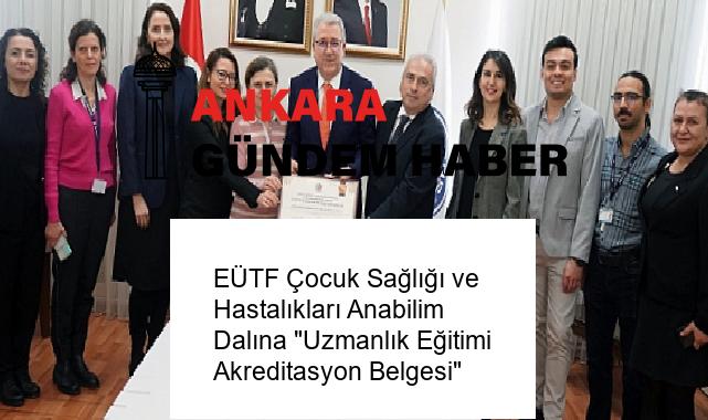 EÜTF Çocuk Sağlığı ve Hastalıkları Anabilim Dalına “Uzmanlık Eğitimi Akreditasyon Belgesi”