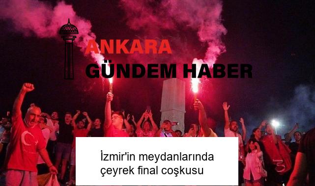 İzmir’in meydanlarında çeyrek final coşkusu