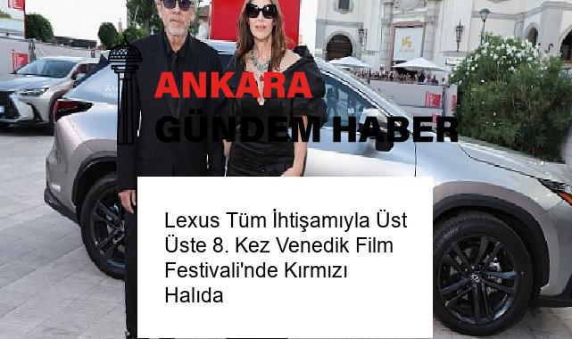 Lexus Tüm İhtişamıyla Üst Üste 8. Kez Venedik Film Festivali’nde Kırmızı Halıda