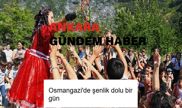 Osmangazi’de şenlik dolu bir gün