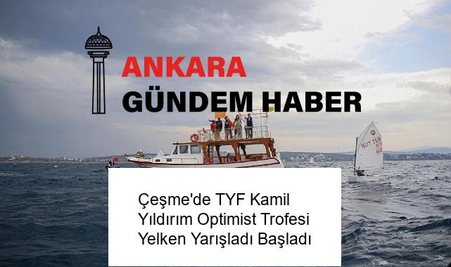 Çeşme’de TYF Kamil Yıldırım Optimist Trofesi Yelken Yarışladı Başladı