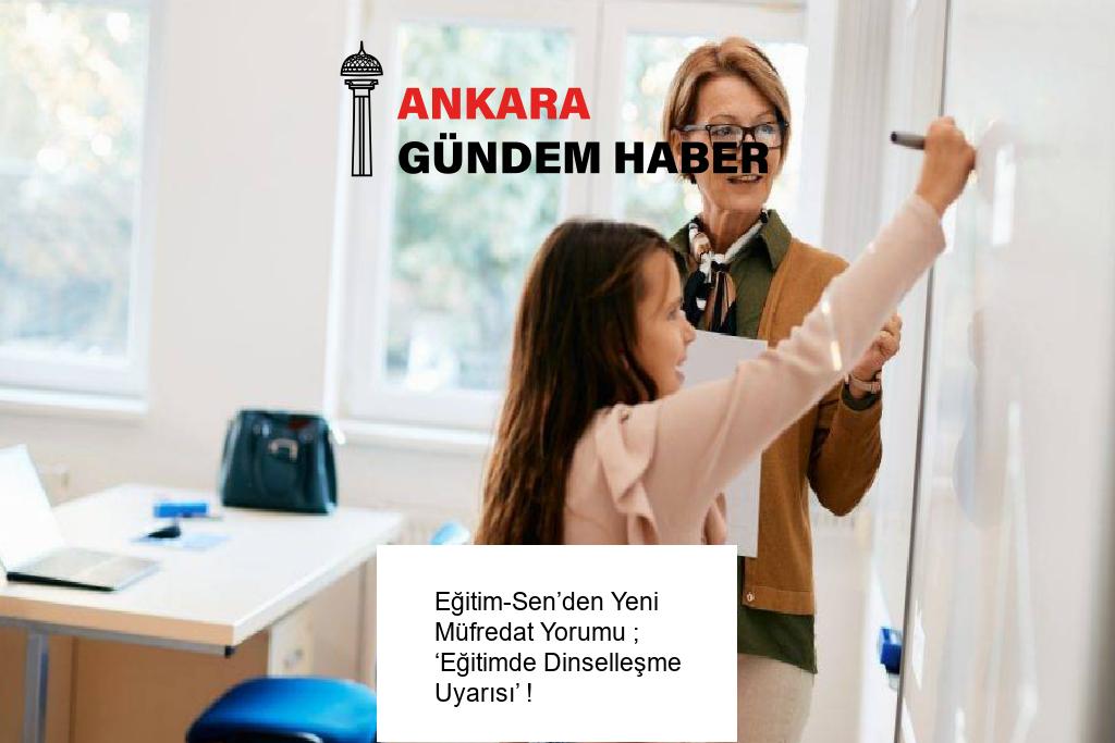 Eğitim-Sen’den Yeni Müfredat Yorumu ; ‘Eğitimde Dinselleşme Uyarısı’ !