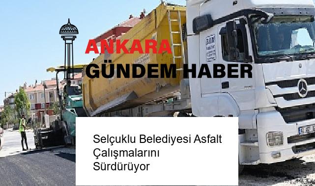 Selçuklu Belediyesi Asfalt Çalışmalarını Sürdürüyor