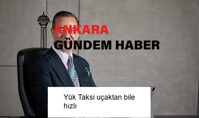 Yük Taksi uçaktan bile hızlı
