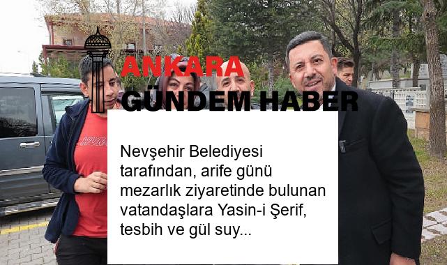 Nevşehir Belediyesi tarafından, arife günü mezarlık ziyaretinde bulunan vatandaşlara Yasin-i Şerif, tesbih ve gül suyu dağıtıldı