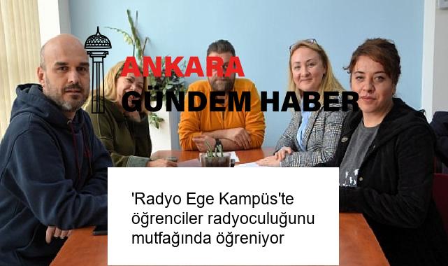 ‘Radyo Ege Kampüs’te öğrenciler radyoculuğunu mutfağında öğreniyor