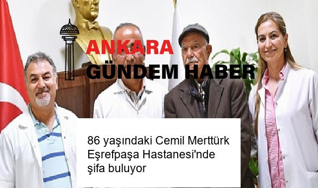 86 yaşındaki Cemil Merttürk Eşrefpaşa Hastanesi’nde şifa buluyor