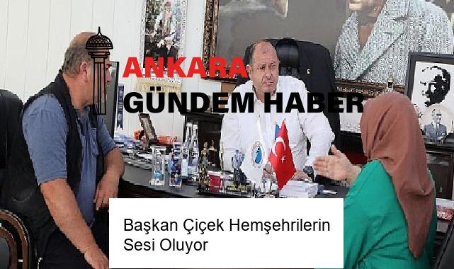 Başkan Çiçek Hemşehrilerin Sesi Oluyor
