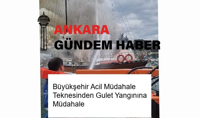 Büyükşehir Acil Müdahale Teknesinden Gulet Yangınına Müdahale