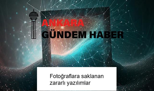 Fotoğraflara saklanan zararlı yazılımlar