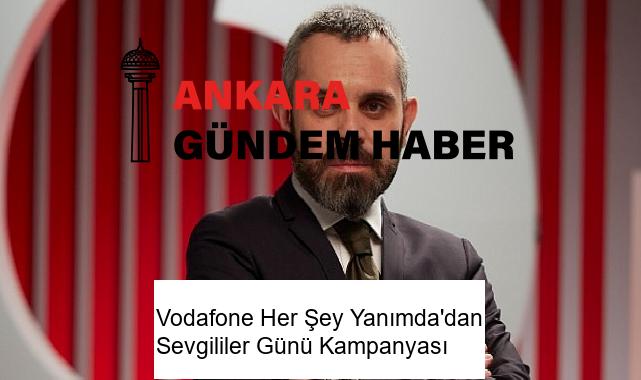 Vodafone Her Şey Yanımda’dan Sevgililer Günü Kampanyası