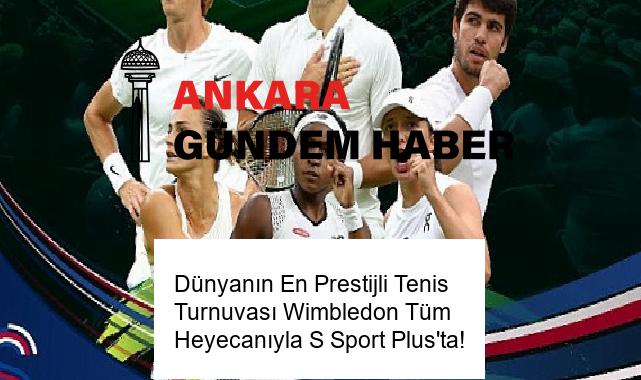 Dünyanın En Prestijli Tenis Turnuvası Wimbledon Tüm Heyecanıyla S Sport Plus’ta!