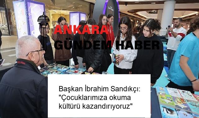 Başkan İbrahim Sandıkçı: “Çocuklarımıza okuma kültürü kazandırıyoruz”