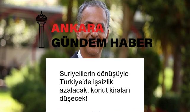 Suriyelilerin dönüşüyle Türkiye’de işsizlik azalacak, konut kiraları düşecek!