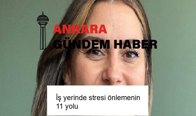İş yerinde stresi önlemenin 11 yolu