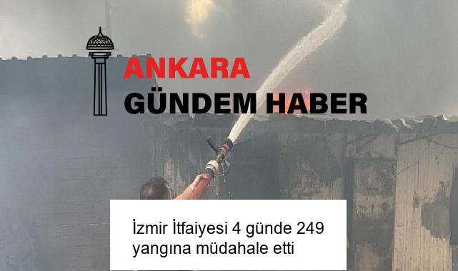 İzmir İtfaiyesi 4 günde 249 yangına müdahale etti