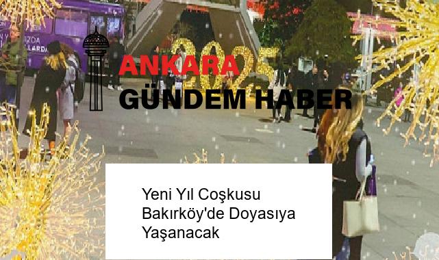 Yeni Yıl Coşkusu Bakırköy’de Doyasıya Yaşanacak