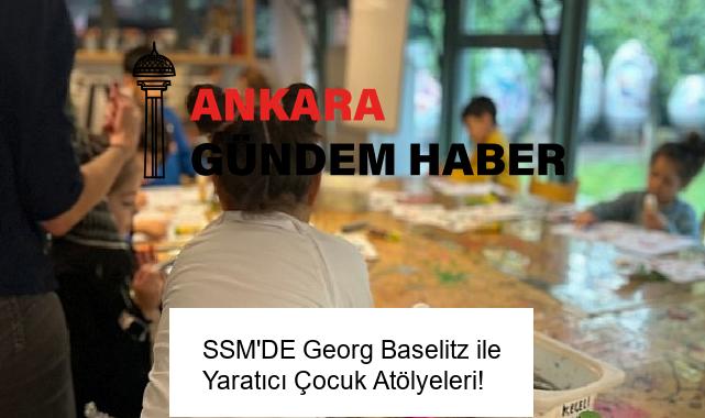 SSM’DE Georg Baselitz ile Yaratıcı Çocuk Atölyeleri!