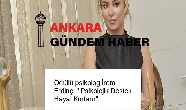 Ödüllü psikolog İrem Erdinç: ” Psikolojik Destek Hayat Kurtarır”