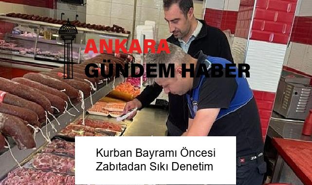 Kurban Bayramı Öncesi Zabıtadan Sıkı Denetim