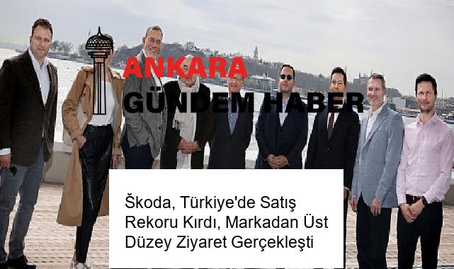 Škoda, Türkiye’de Satış Rekoru Kırdı, Markadan Üst Düzey Ziyaret Gerçekleşti
