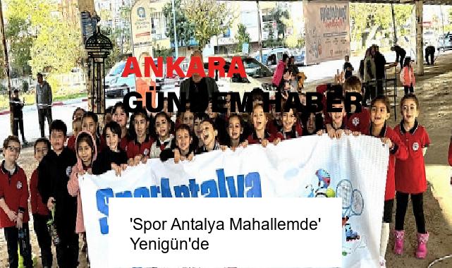 ‘Spor Antalya Mahallemde’ Yenigün’de