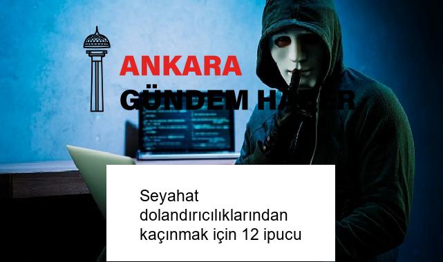Seyahat dolandırıcılıklarından kaçınmak için 12 ipucu