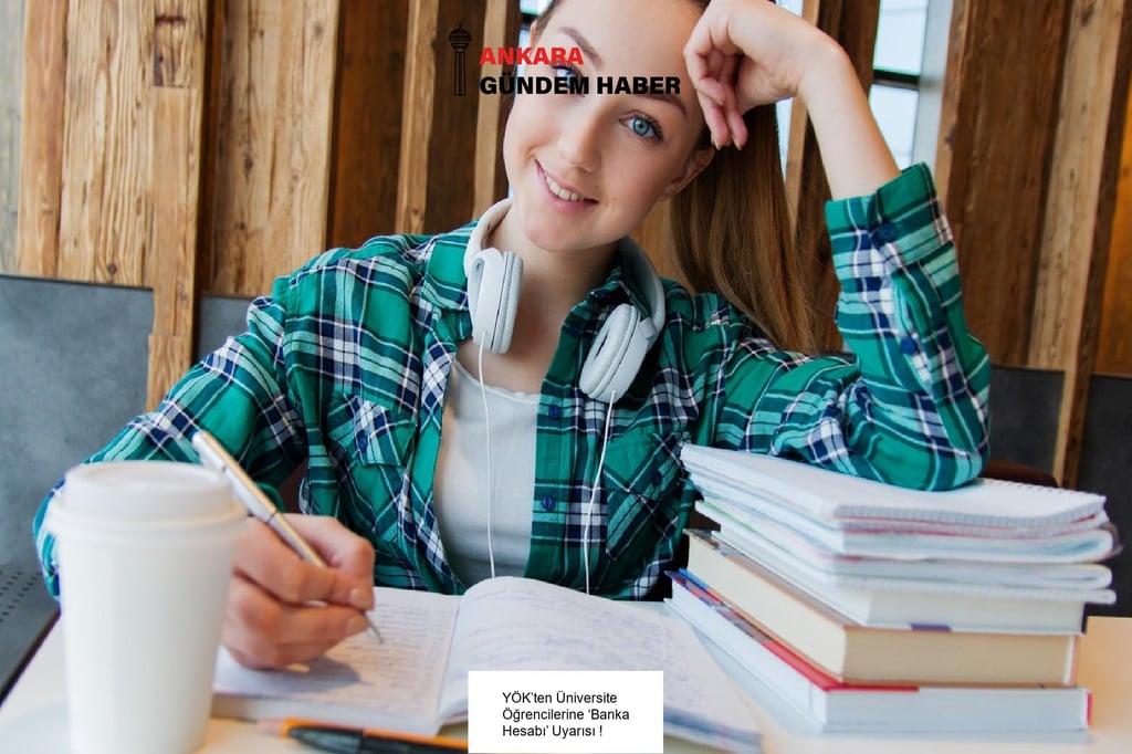 YÖK’ten Üniversite Öğrencilerine ‘Banka Hesabı’ Uyarısı !
