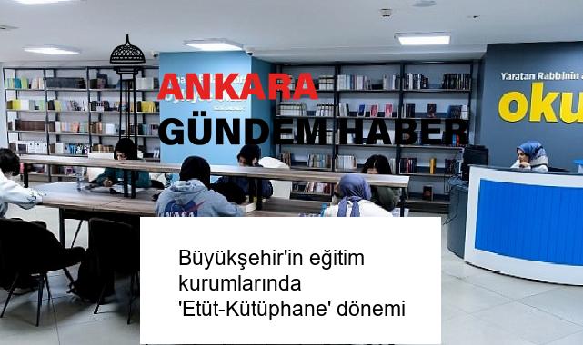 Büyükşehir’in eğitim kurumlarında ‘Etüt-Kütüphane’ dönemi