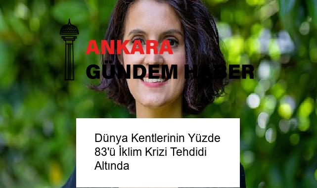Dünya Kentlerinin Yüzde 83’ü İklim Krizi Tehdidi Altında