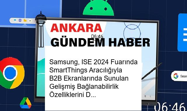 Samsung, ISE 2024 Fuarında SmartThings Aracılığıyla B2B Ekranlarında Sunulan Gelişmiş Bağlanabilirlik Özelliklerini Duyurdu