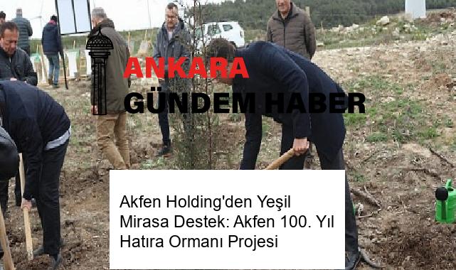 Akfen Holding’den Yeşil Mirasa Destek: Akfen 100. Yıl Hatıra Ormanı Projesi