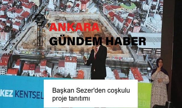 Başkan Sezer’den coşkulu proje tanıtımı